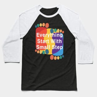 Everything Starts with a Small Step Baseball T-Shirt